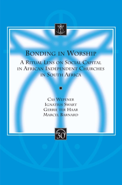 Bonding in Worship : A Ritual Lens on Social Capital in African Independent Churches in South Africa, PDF eBook