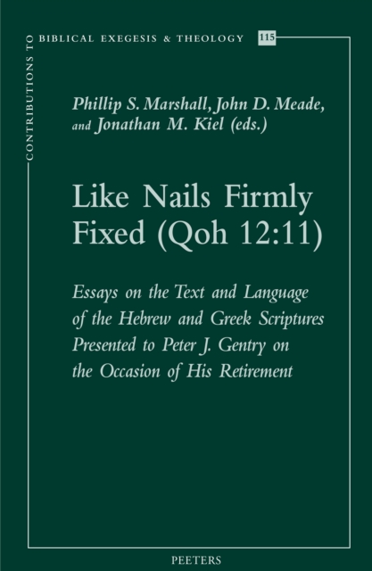 Like Nails Firmly Fixed (Qoh 12 : 11): Essays on the Text and Language of the Hebrew and Greek Scriptures Presented to Peter J. Gentry on the Occasion of His Retirement, PDF eBook