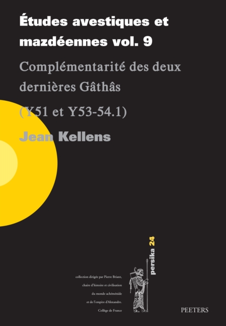 Etudes avestiques et mazdeennes vol. 9 : Complementarite des deux dernieres Gathas (Y51 et Y53-54.1), PDF eBook