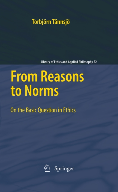 From Reasons to Norms : On the Basic Question in Ethics, PDF eBook