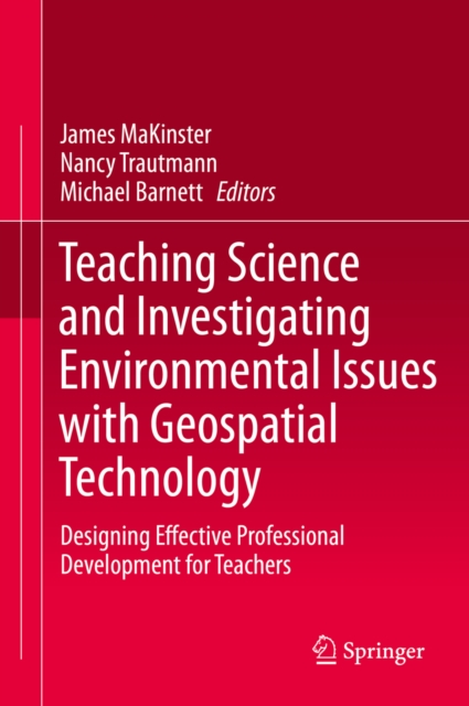Teaching Science and Investigating Environmental Issues with Geospatial Technology : Designing Effective Professional Development for Teachers, PDF eBook