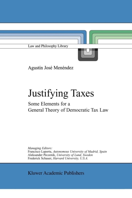 Justifying Taxes : Some Elements for a General Theory of Democratic Tax Law, Paperback / softback Book
