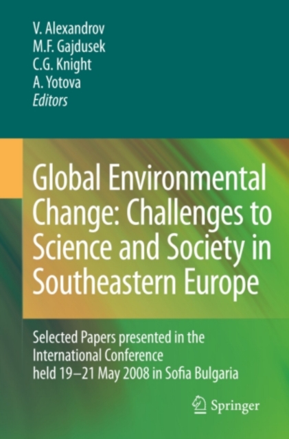 Global Environmental Change: Challenges to Science and Society in Southeastern Europe : Selected Papers presented in the International Conference held 19-21 May 2008 in Sofia Bulgaria, PDF eBook