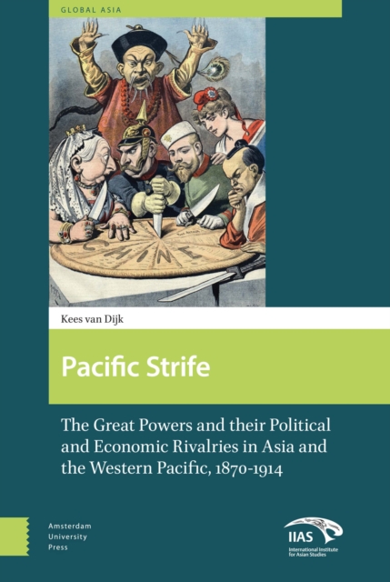 Pacific Strife : The Great Powers and their Political and Economic Rivalries in Asia and the Western Pacific, 1870-1914, PDF eBook