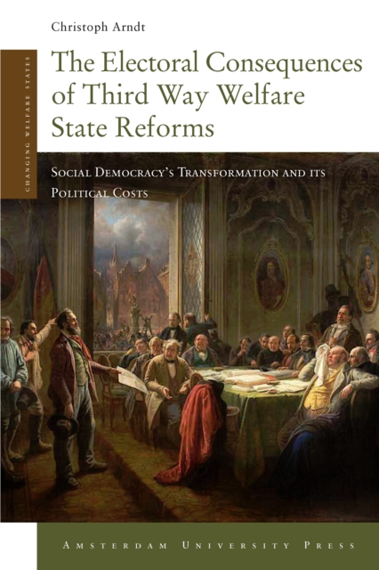 The Electoral Consequences of Third Way Welfare State Reforms : Social Democracy's Transformation and Its Political Costs, PDF eBook