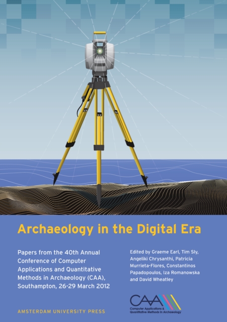 Archaeology in the Digital Era : Papers from the 40th Annual Conference of Computer Applications and Quantitative Methods in Archaeology (CAA), Southampton, 26-29 March 2012, PDF eBook