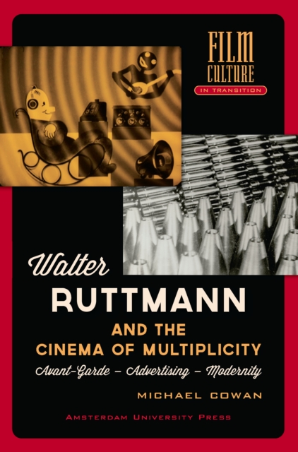Walter Ruttmann and the Cinema of Multiplicity : Avant-Garde Film - Advertising - Modernity, PDF eBook