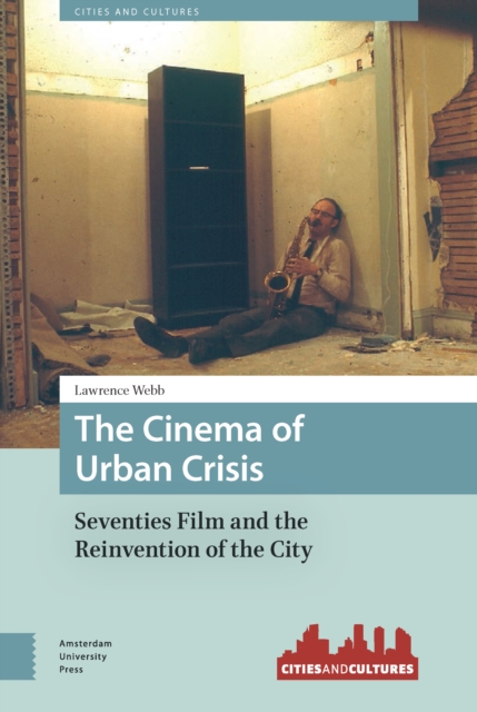 The Cinema of Urban Crisis : Seventies Film and the Reinvention of the City, PDF eBook