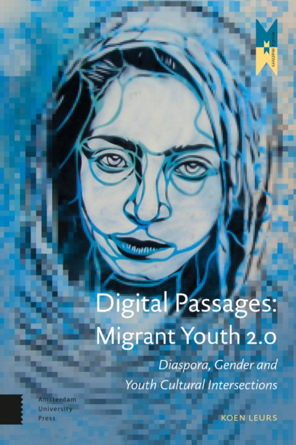 Digital Passages : Migrant Youth 2.0: Diaspora, Gender and Youth Cultural Intersections, PDF eBook