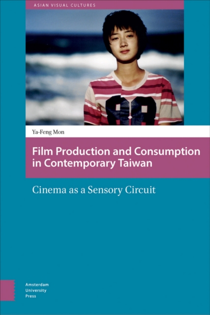 Film Production and Consumption in Contemporary Taiwan : Cinema as a Sensory Circuit, PDF eBook