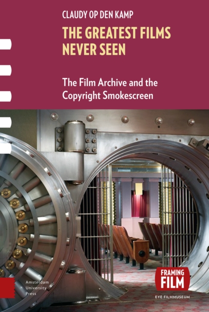 The Greatest Films Never Seen : The Film Archive and the Copyright Smokescreen, PDF eBook