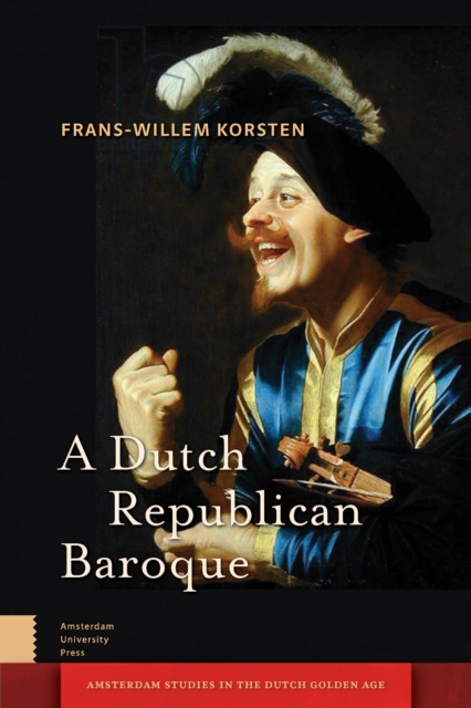 A Dutch Republican Baroque : Theatricality, Dramatization, Moment and Event, PDF eBook