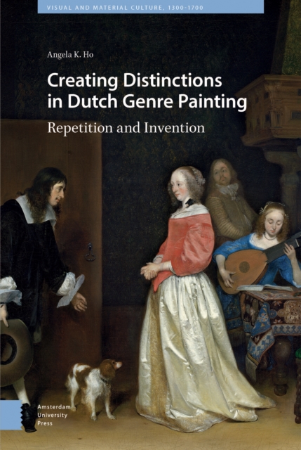 Creating Distinctions in Dutch Genre Painting : Repetition and Invention, PDF eBook