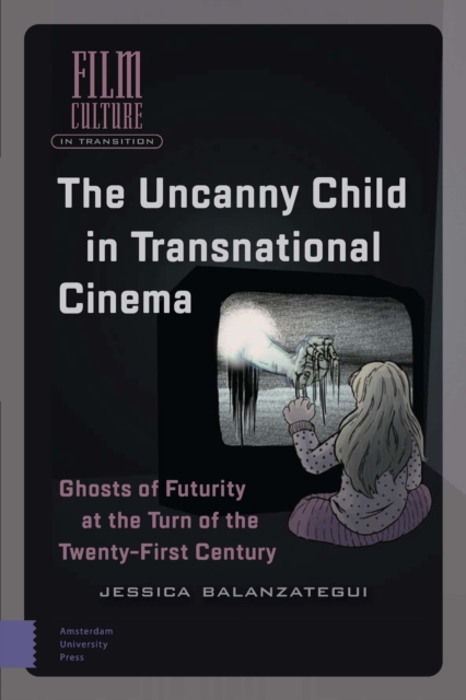 The Uncanny Child in Transnational Cinema : Ghosts of Futurity at the Turn of the Twenty-first Century, PDF eBook