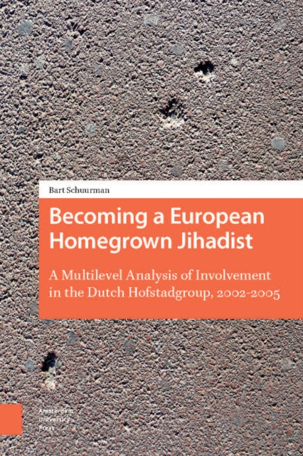 Becoming a European Homegrown Jihadist : A Multilevel Analysis of Involvement in the Dutch Hofstadgroup, 2002-2005, PDF eBook