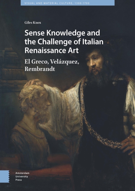 Sense Knowledge and the Challenge of Italian Renaissance Art : El Greco, Velazquez, Rembrandt, PDF eBook