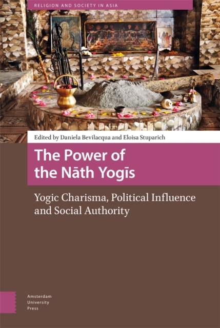The Power of the Nath Yogis : Yogic Charisma, Political Influence and Social Authority, PDF eBook