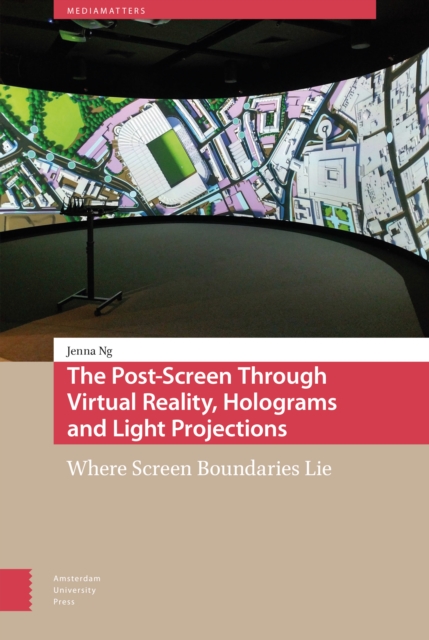 The Post-Screen Through Virtual Reality, Holograms and Light Projections : Where Screen Boundaries Lie, PDF eBook