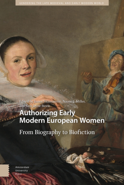 Authorizing Early Modern European Women : From Biography to Biofiction, PDF eBook