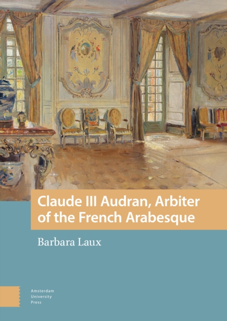 Claude III Audran, Arbiter of the French Arabesque, PDF eBook