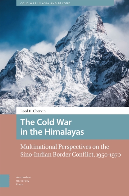 The Cold War in the Himalayas : Multinational Perspectives on the Sino-Indian Border Conflict, 1950-1970, PDF eBook