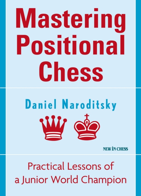 Mastering Positional Chess : Practical Lessons of a Junior World Champion, EPUB eBook