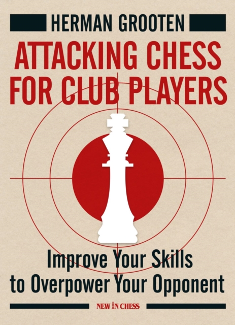 Attacking Chess for Club Players : Improve Your Skills to Overpower Your Opponent, EPUB eBook