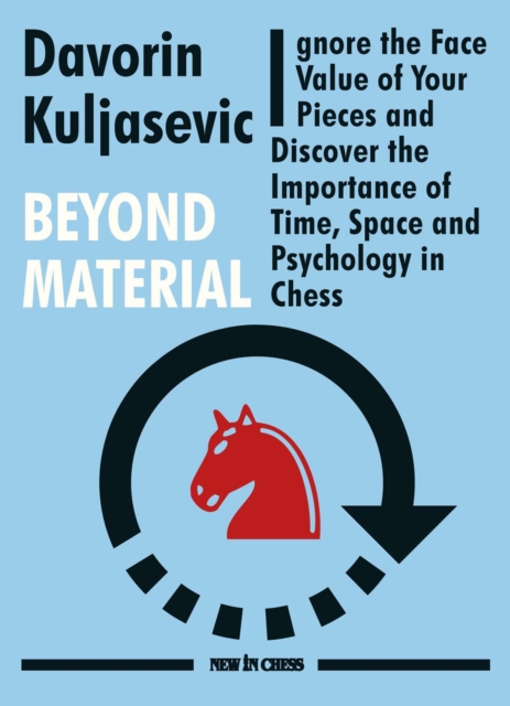 Beyond Material : Ignore the Face Value of Your Pieces and Discover the Importance of Time, Space and Psychology in Chess, EPUB eBook