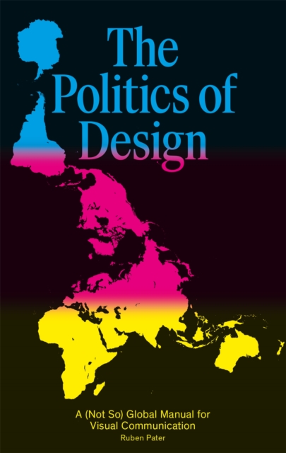 The Politics of Design : A (Not So) Global Design Manual for Visual Communication, Paperback / softback Book