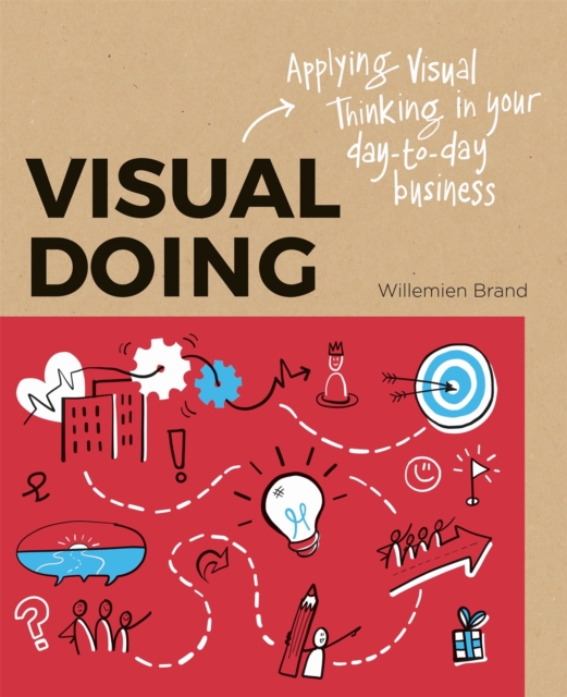 Visual Doing: Applying Visual Thinking in your Day to Day Business : Applying Visual Thinking in your Day to Day Business, Paperback / softback Book