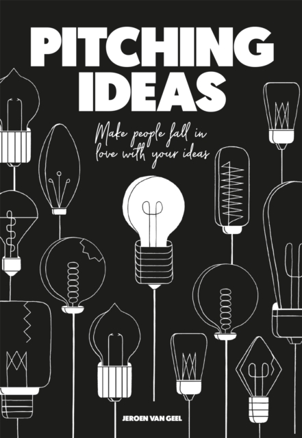Pitching Ideas : Make People Fall in Love with Your Ideas, Paperback / softback Book