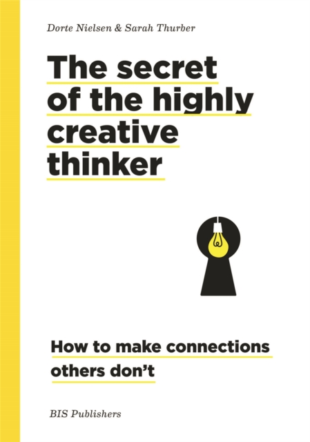 Secret of the Highly Creative Thinker : How to Make Connections Other Don't, Paperback / softback Book