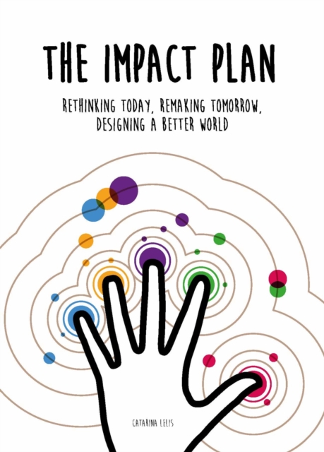 The Impact Plan : Rethinking today, remaking tomorrow, designing a better world, Paperback / softback Book