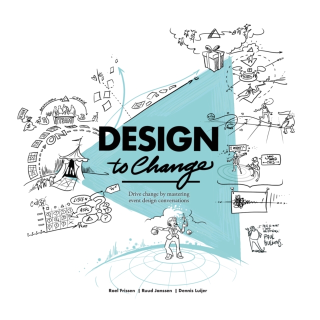 Design to Change : Drive change by mastering event design conversations, Paperback / softback Book