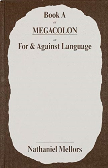 Nathaniel Mellors - Book a or Megacolon or for & Against Language, Hardback Book