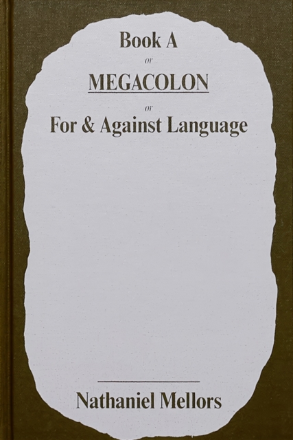 Nathaniel Mellors - Book a or Megacolon or for & Against Language, Hardback Book