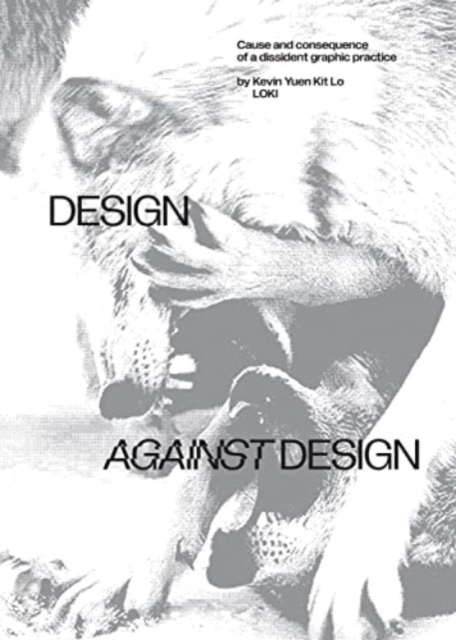 Design Against Design : Cause and Consequence of a Dissident Graphic Practice, Paperback / softback Book