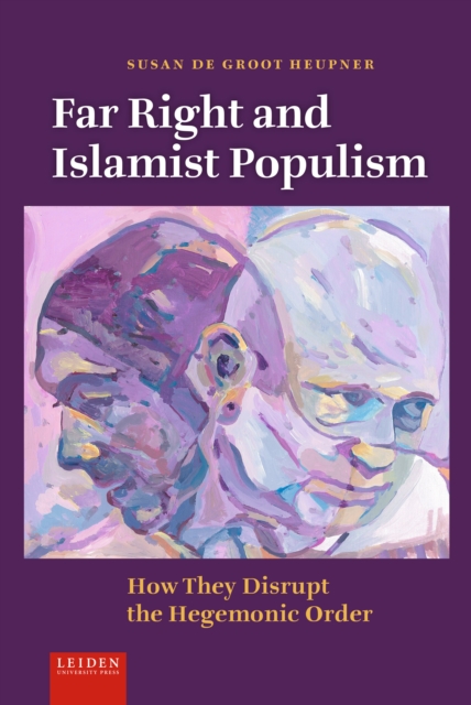 Far Right and Islamist Populism : How They Disrupt the Hegemonic Order, Hardback Book