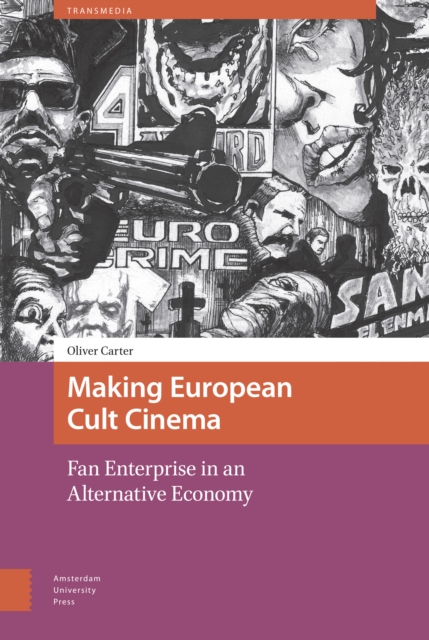 Making European Cult Cinema : Fan Enterprise in an Alternative Economy, Hardback Book