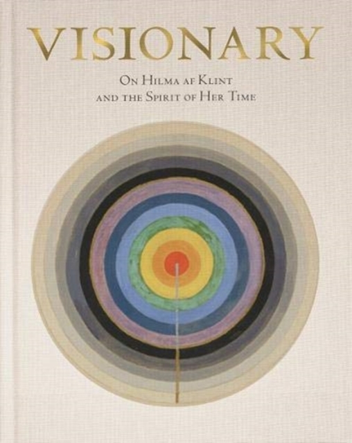 Hilma af Klint: Visionary : on Hilma af Klint and the Spirit of Her Time, Hardback Book
