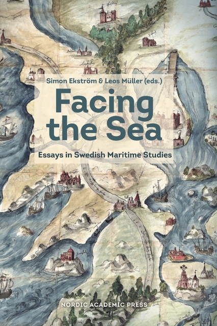 Facing the Sea : Essays in Swedish Maritime Studies, EPUB eBook