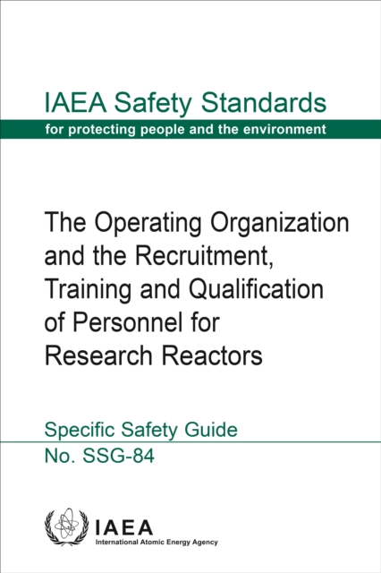 The Operating Organization and the Recruitment, Training and Qualification of Personnel for Research Reactors, EPUB eBook