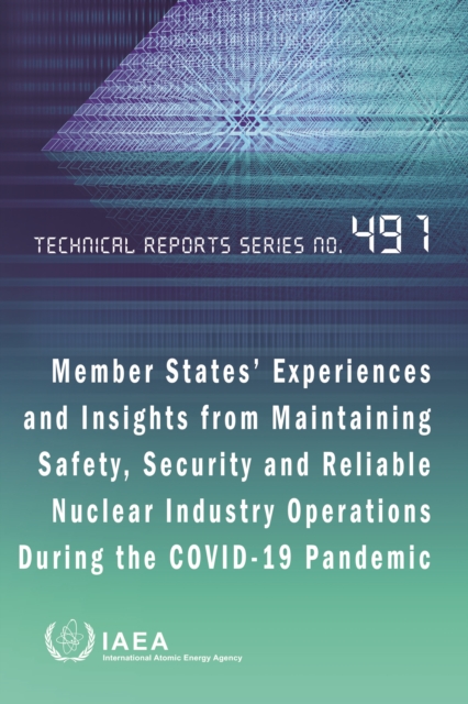 Member States' Experiences and Insights from Maintaining Safety, Security and Reliable Nuclear Industry Operations During the Covid-19 Pandemic, EPUB eBook