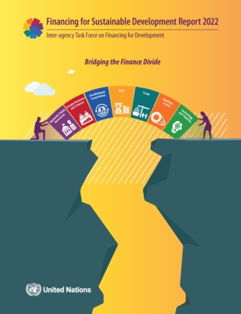 Report of the Inter-agency Task Force on Financing for Development 2022 : Financing for Sustainable Development Report: Bridging the Finance Divide, Paperback / softback Book