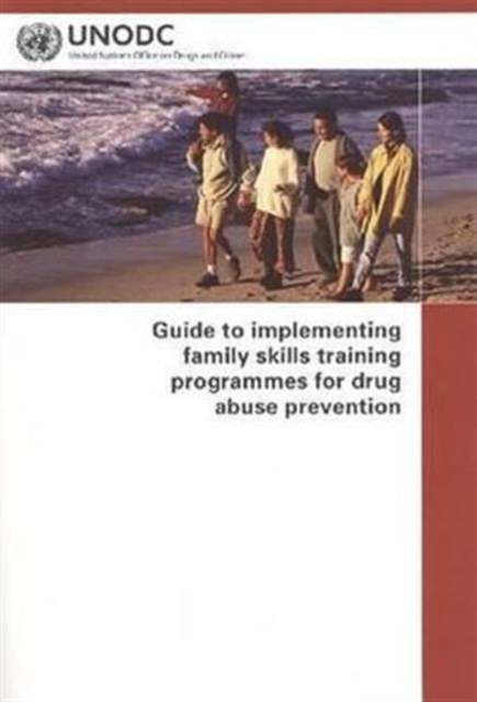 Guide to Implementing Family Skills Training Programmes for Drug Abuse Prevention, Paperback / softback Book
