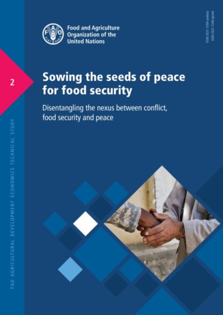 Sowing the seeds of peace for food security : disentangling the nexus between conflict, food security and peace, Paperback / softback Book