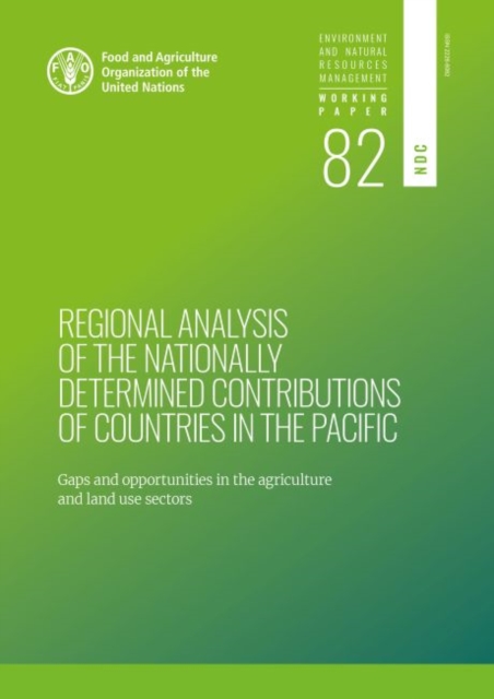 Regional analysis of the nationally determined contributions in the Pacific : gaps and opportunities in the agriculture and land use sectors, Paperback / softback Book