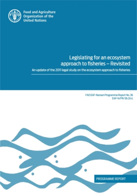 Legislating for an Ecosystem Approach to Fisheries - Revisited : An Update of the 2011 Legal Study on the Ecosystem Approach to Fisheries, Paperback / softback Book