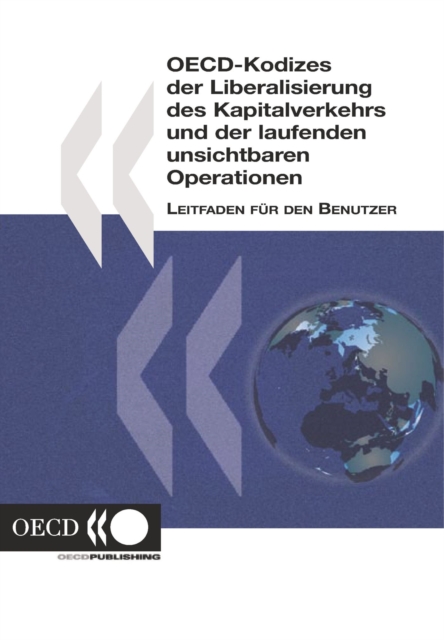 OECD-Kodizes der Liberalisierung des Kapitalverkehrs und der laufenden unsichtbaren Operationen Leitfaden fur den Benutzer, PDF eBook