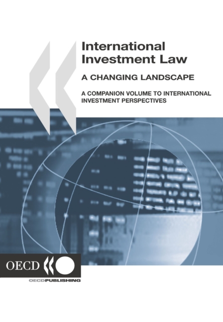 International Investment Law: A Changing Landscape A Companion Volume to International Investment Perspectives, PDF eBook